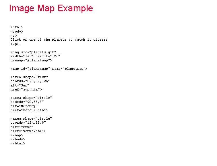 Image Map Example <html> <body> <p> Click on one of the planets to watch