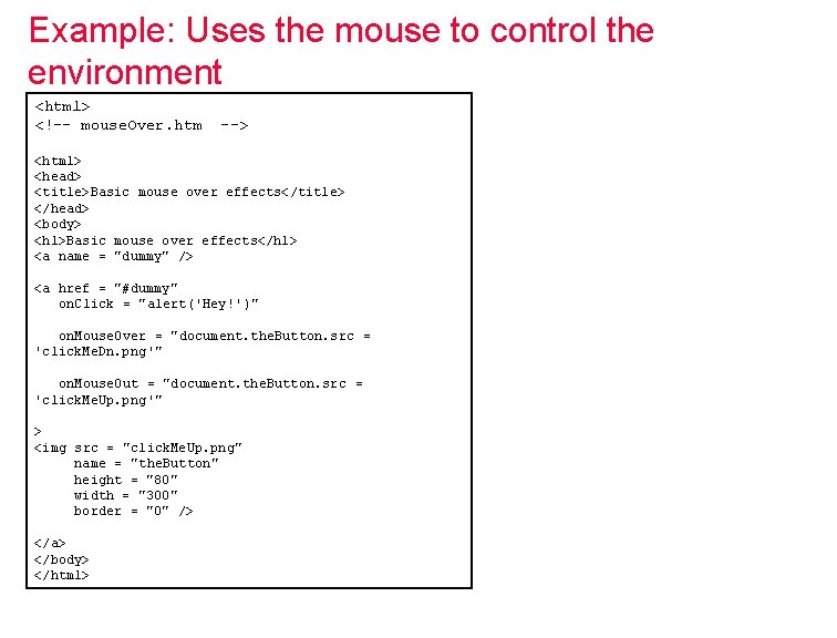 Example: Uses the mouse to control the environment <html> <!-- mouse. Over. htm -->