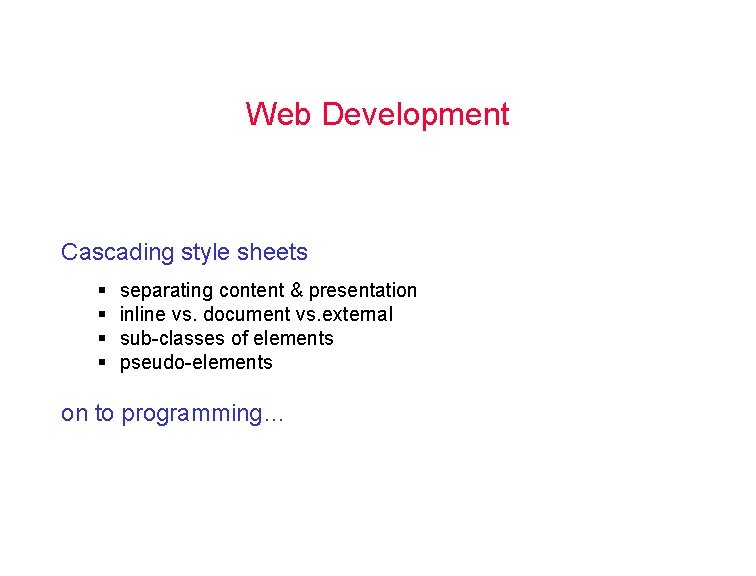 Web Development Cascading style sheets § § separating content & presentation inline vs. document