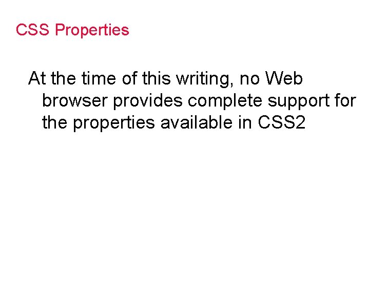 CSS Properties At the time of this writing, no Web browser provides complete support