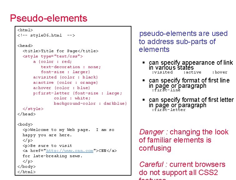 Pseudo-elements <html> <!-- style 06. html --> <head> <title>Title for Page</title> <style type="text/css"> a