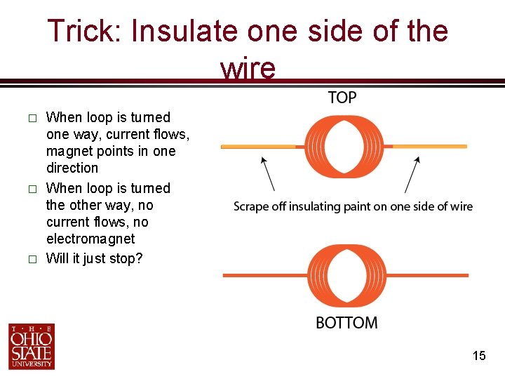 Trick: Insulate one side of the wire � � � When loop is turned