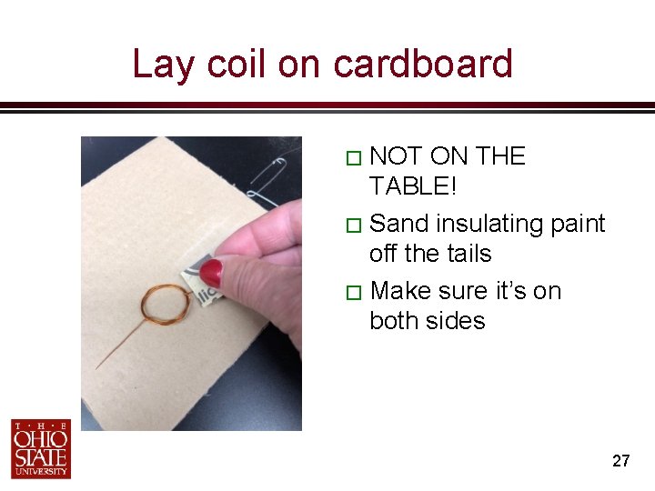 Lay coil on cardboard � NOT ON THE TABLE! � Sand insulating paint off