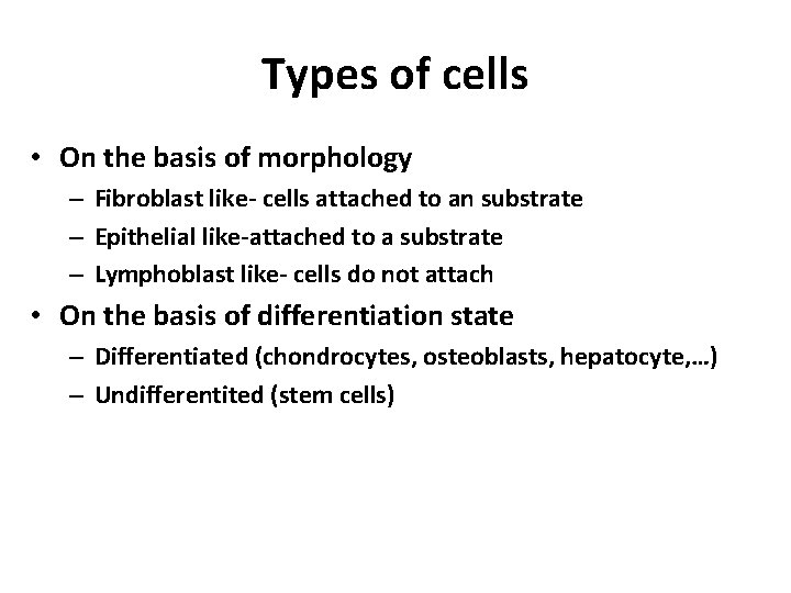 Types of cells • On the basis of morphology – Fibroblast like- cells attached