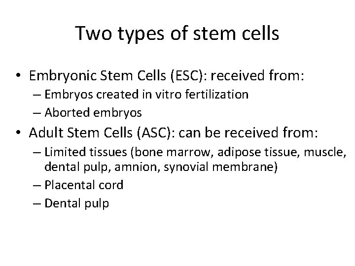 Two types of stem cells • Embryonic Stem Cells (ESC): received from: – Embryos