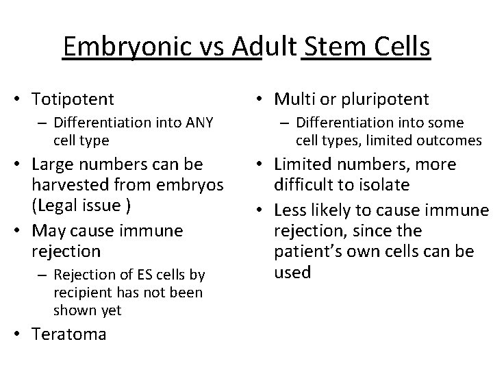 Embryonic vs Adult Stem Cells • Totipotent – Differentiation into ANY cell type •