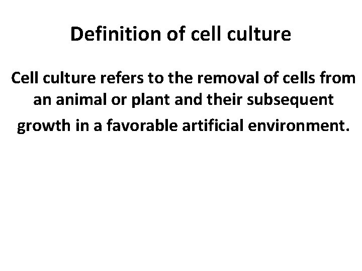 Definition of cell culture Cell culture refers to the removal of cells from an