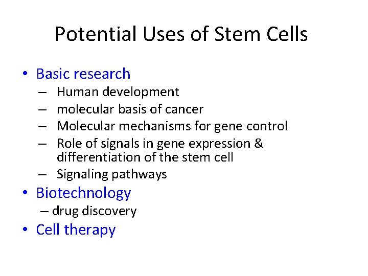 Potential Uses of Stem Cells • Basic research Human development molecular basis of cancer