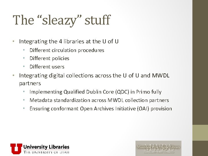The “sleazy” stuff • Integrating the 4 libraries at the U of U •