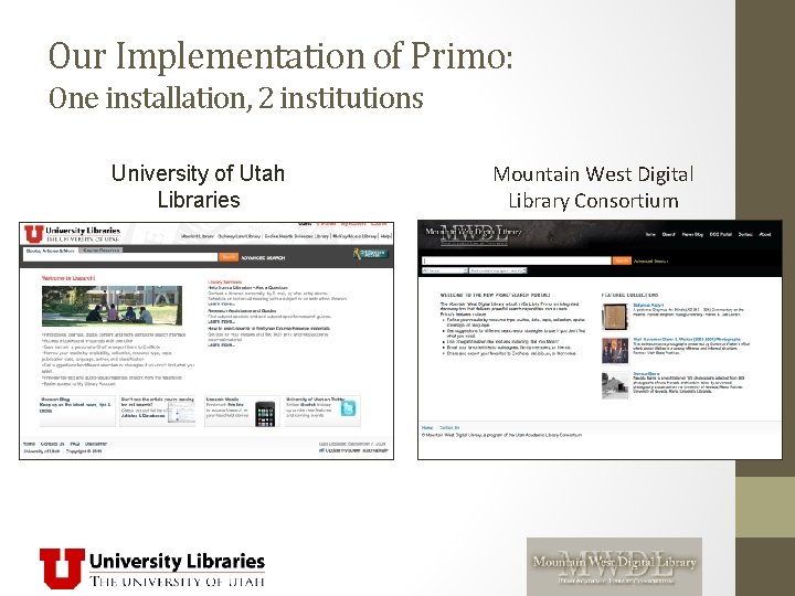 Our Implementation of Primo: One installation, 2 institutions University of Utah Libraries Mountain West