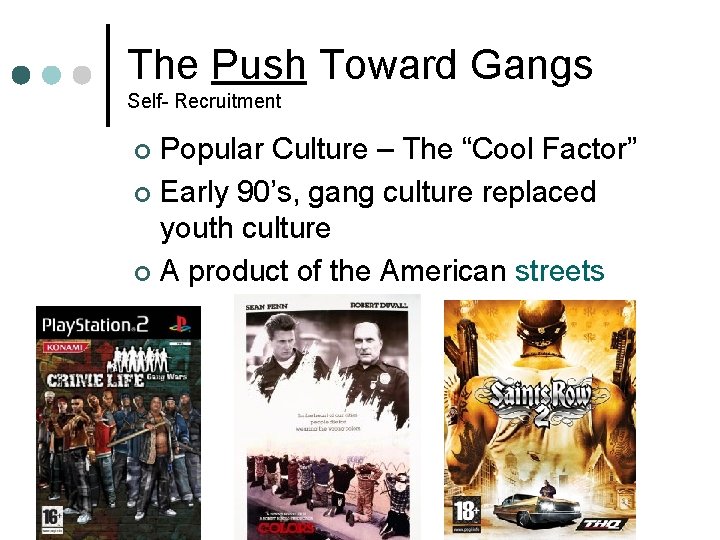 The Push Toward Gangs Self- Recruitment Popular Culture – The “Cool Factor” ¢ Early