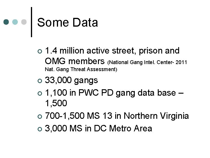 Some Data ¢ 1. 4 million active street, prison and OMG members (National Gang
