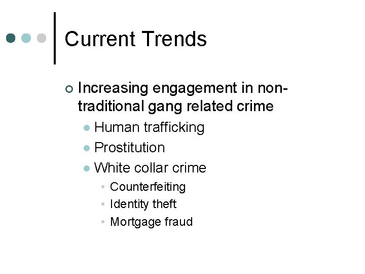 Current Trends ¢ Increasing engagement in nontraditional gang related crime Human trafficking l Prostitution