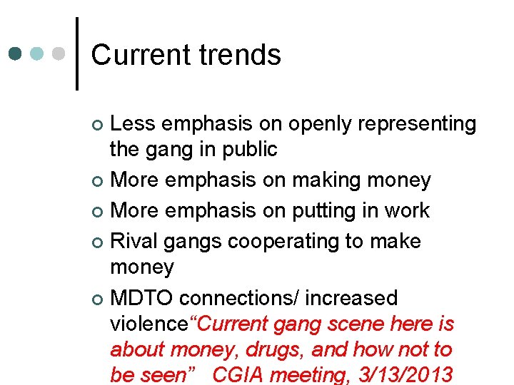 Current trends Less emphasis on openly representing the gang in public ¢ More emphasis