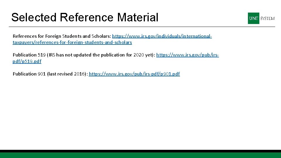 Selected Reference Material References for Foreign Students and Scholars: https: //www. irs. gov/individuals/internationaltaxpayers/references-foreign-students-and-scholars Publication