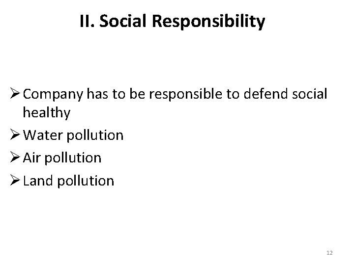 II. Social Responsibility Ø Company has to be responsible to defend social healthy Ø