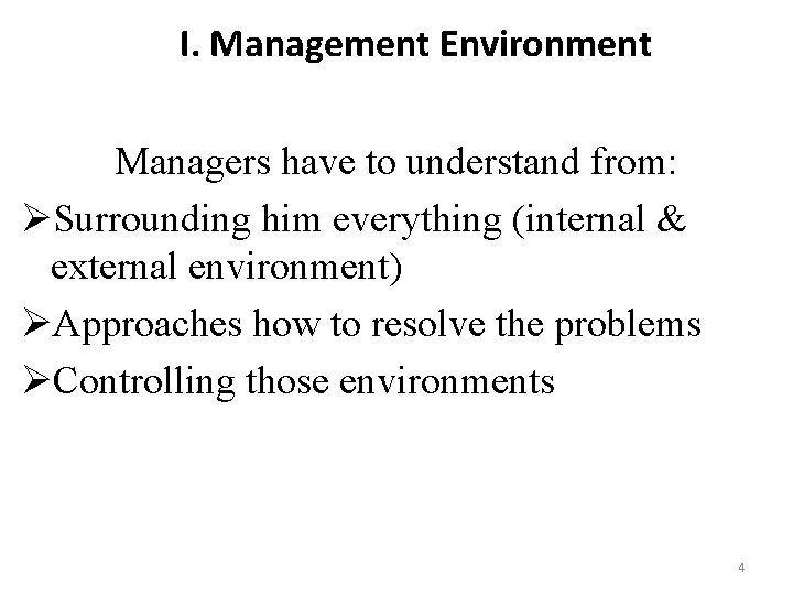 I. Management Environment Managers have to understand from: ØSurrounding him everything (internal & external