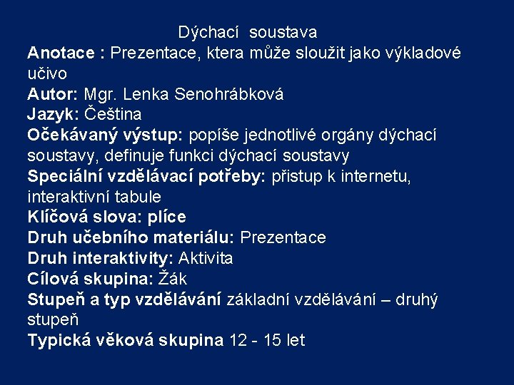 Dýchací soustava Anotace : Prezentace, ktera může sloužit jako výkladové učivo Autor: Mgr. Lenka