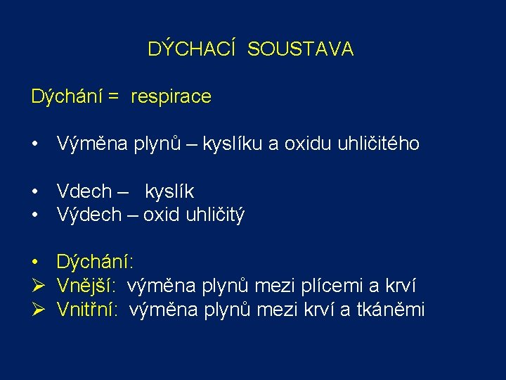 DÝCHACÍ SOUSTAVA Dýchání = respirace • Výměna plynů – kyslíku a oxidu uhličitého • DÝCHACÍ SOUSTAVA Dýchání = respirace • Výměna plynů – kyslíku a oxidu uhličitého •