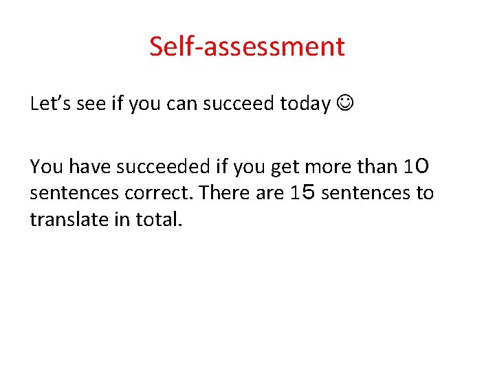 Self-assessment Let’s see if you can succeed today You have succeeded if you get