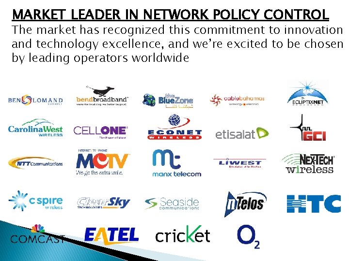 MARKET LEADER IN NETWORK POLICY CONTROL The market has recognized this commitment to innovation