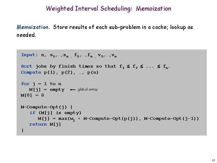 Weighted Interval Scheduling: Memoization. Store results of each sub-problem in a cache; lookup as