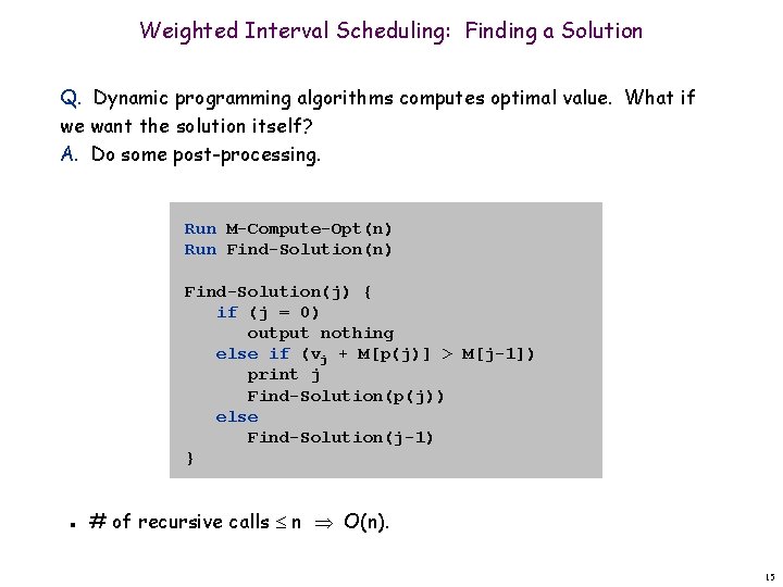 Weighted Interval Scheduling: Finding a Solution Q. Dynamic programming algorithms computes optimal value. What