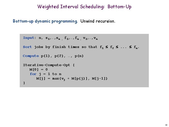 Weighted Interval Scheduling: Bottom-Up Bottom-up dynamic programming. Unwind recursion. Input: n, s 1, …,