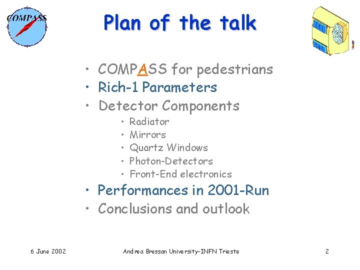 Plan of the talk • COMPASS for pedestrians • Rich-1 Parameters • Detector Components