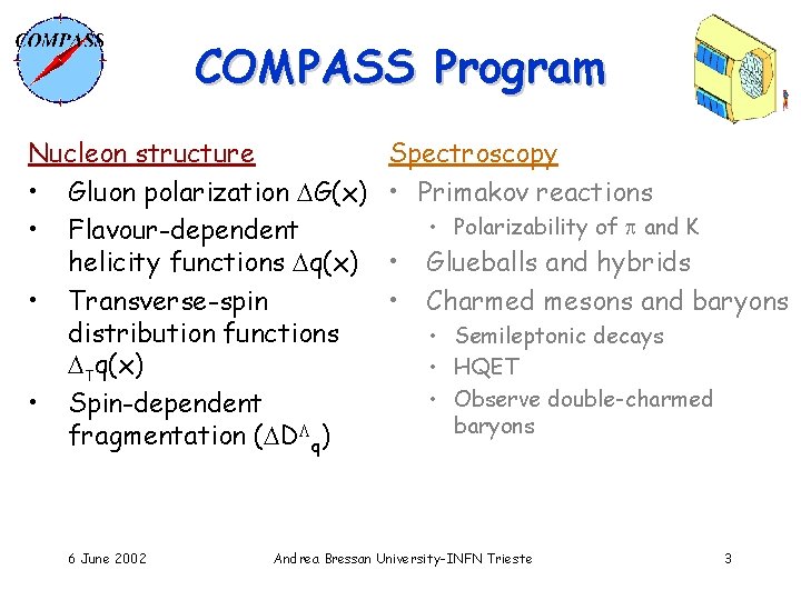 COMPASS Program Nucleon structure • Gluon polarization G(x) • Flavour-dependent helicity functions q(x) •