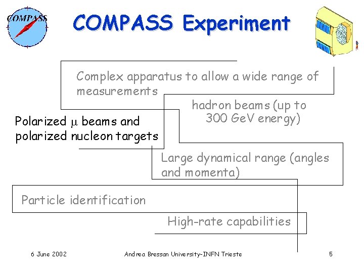 COMPASS Experiment Complex apparatus to allow a wide range of measurements hadron beams (up