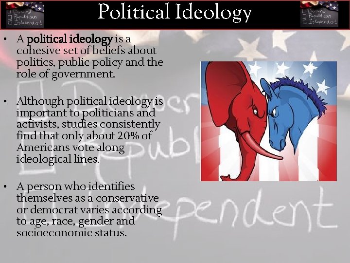 Political Ideology • A political ideology is a cohesive set of beliefs about politics,
