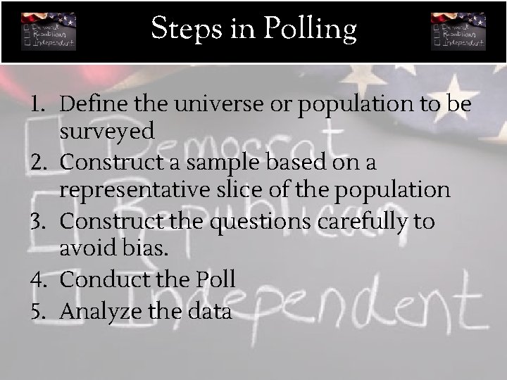 Steps in Polling 1. Define the universe or population to be surveyed 2. Construct