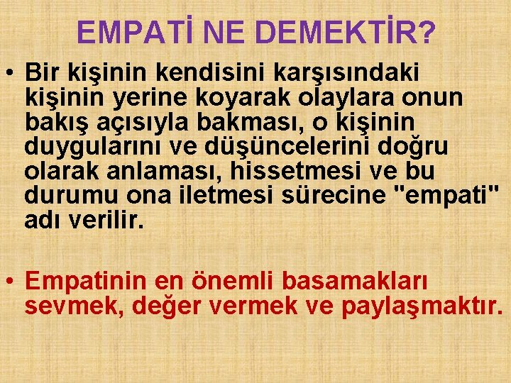 EMPATİ NE DEMEKTİR? • Bir kişinin kendisini karşısındaki kişinin yerine koyarak olaylara onun bakış