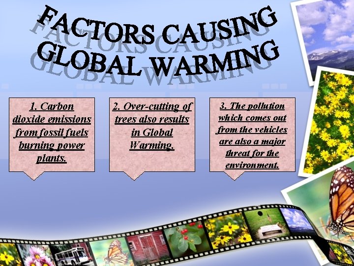 1. Carbon dioxide emissions from fossil fuels burning power plants. 2. Over-cutting of trees