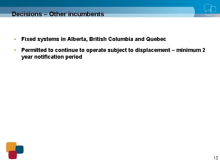Decisions – Other incumbents Fixed systems in Alberta, British Columbia and Quebec Permitted to