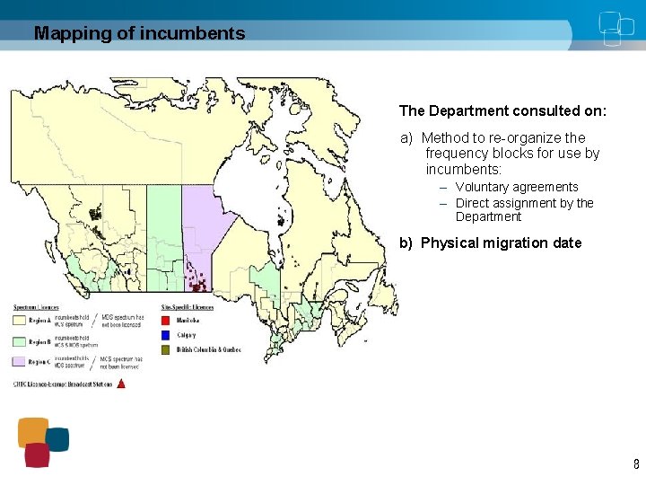 Mapping of incumbents The Department consulted on: a) Method to re-organize the frequency blocks