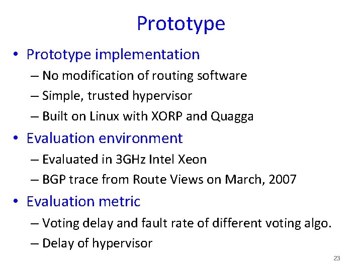 Prototype • Prototype implementation – No modification of routing software – Simple, trusted hypervisor