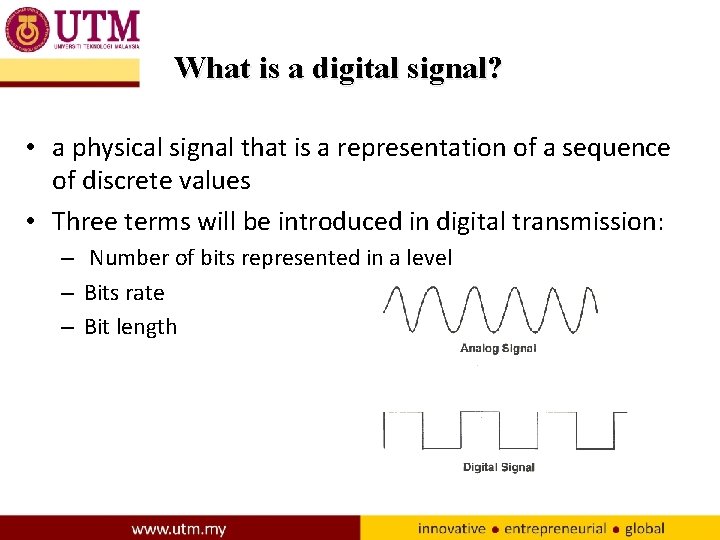What is a digital signal? • a physical signal that is a representation of