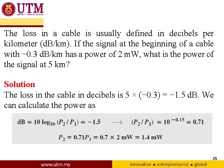 The loss in a cable is usually defined in decibels per kilometer (d. B/km).