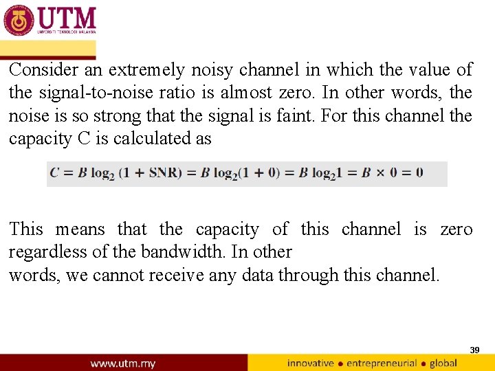 Consider an extremely noisy channel in which the value of the signal-to-noise ratio is
