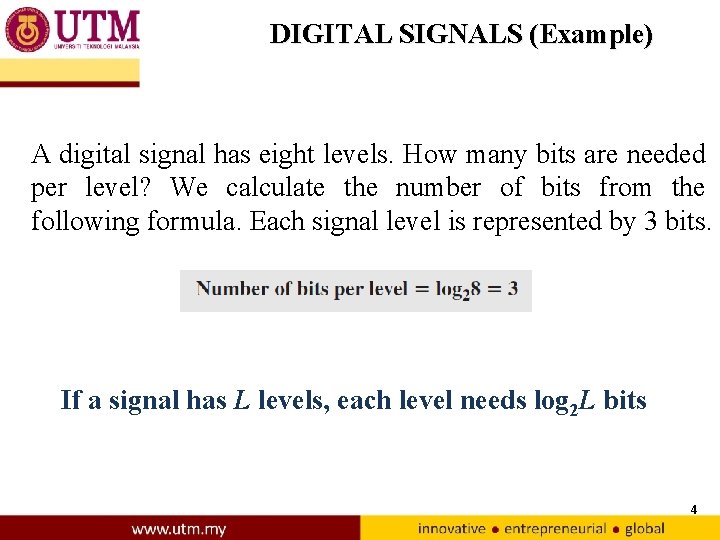 DIGITAL SIGNALS (Example) A digital signal has eight levels. How many bits are needed