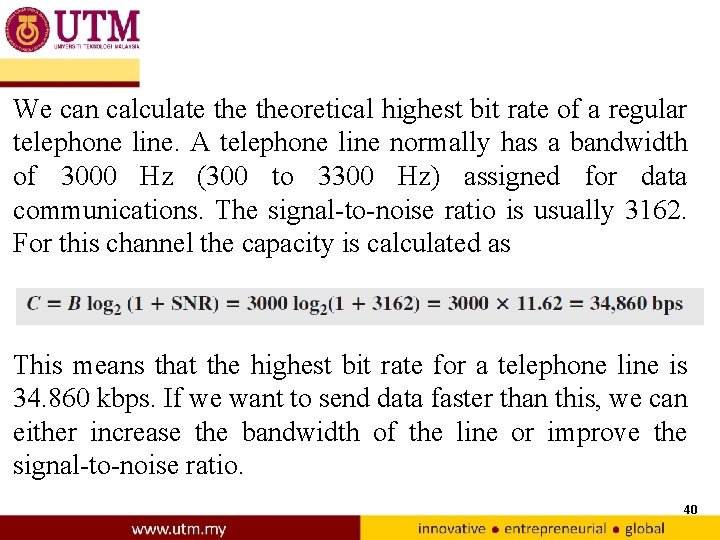 We can calculate theoretical highest bit rate of a regular telephone line. A telephone