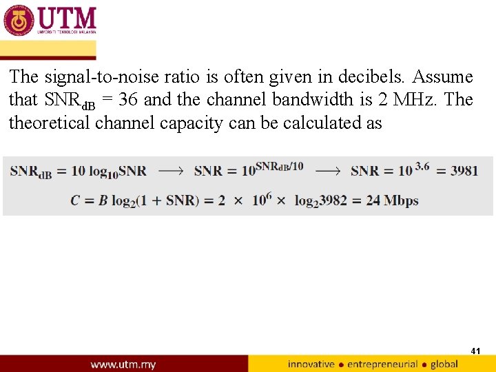 The signal-to-noise ratio is often given in decibels. Assume that SNRd. B = 36