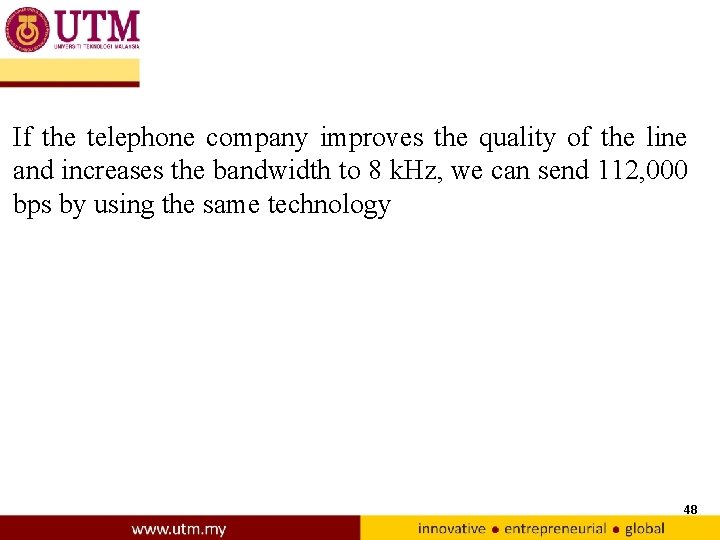 If the telephone company improves the quality of the line and increases the bandwidth