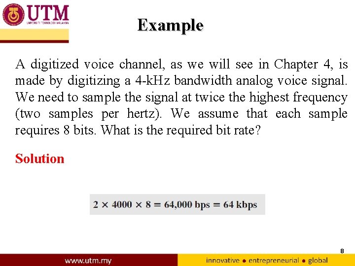Example A digitized voice channel, as we will see in Chapter 4, is made
