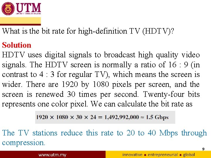 What is the bit rate for high-definition TV (HDTV)? Solution HDTV uses digital signals
