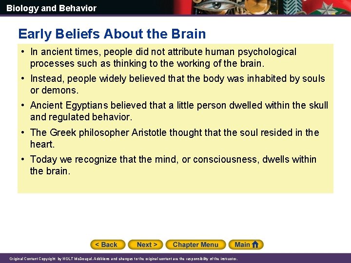 Biology and Behavior Early Beliefs About the Brain • In ancient times, people did
