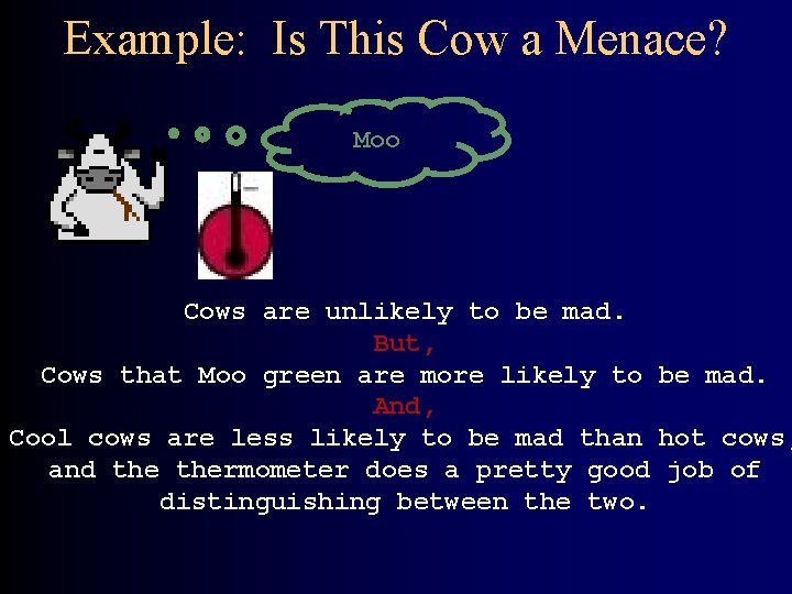 Example: Is This Cow a Menace? Moo Cows are unlikely to be mad. But,