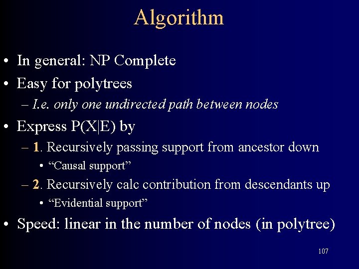 Algorithm • In general: NP Complete • Easy for polytrees – I. e. only
